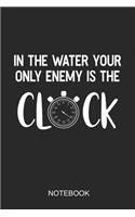 In The Water Your Only Enemy Is The Clock Notebook