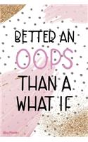 Better An Oops Than A What If