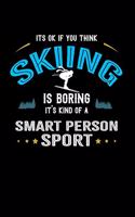 It's Okay If You Think Skiing Is Boring It's Kind Of A Smart Person Sport: Personal Planner 24 month 100 page 6 x 9 Dated Calendar Notebook For 2020-2021 Academic Year