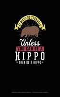 Always Be Yourself Unless You Can Be A Hippo Then Be A Hippo: Isometric Graph Paper Notebook - 1/4 Inch Equilateral Triangle(129 Isometric Graph Paper Notebook - 1/4 Inch Equilateral Triangle)