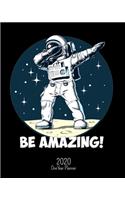 Be Amazing - 2020 One Year Planner: Dabbing Astronaut Cool STEM Science Space Engineering - Jan 1 - Dec 31 - Weekly & Monthly Planner + Habit Tracker + Vision Board + Dot Grid + To Do 