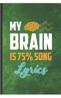 My Brain Is 75% Song Lyrics: Funny Blank Lined Music Teacher Performer Notebook/ Journal, Graduation Appreciation Gratitude Thank You Souvenir Gag Gift, Stylish Graphic 110 Page