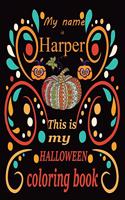 My name is Harper This is my HALLOWEEN coloring book: Halloween coloring book for adult stress relivieng design. A motivational and inspirational gift to celebrate halloween. Halloween coloring book for