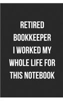 Retired Bookkeeper I Worked My Whole Life For This Notebook: Blank Lined Journal For Retired Accountants CPA Accountancy Notebook Accounting Coworker Gag Gift