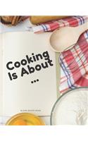 Blank Recipe Book Cooking Is About: Blank Cookbook Journal to Write In Your Favorite Recipes and Meals - Blank Recipe Book For Chefs, Men, Boys, Son, Girls, Wife, Chefs - Blank Recipe 