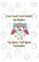 Ever Tried? Ever Failed? No Matter. Try Again. Fail Again. Fail Better.