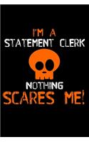 I'm A Statement Clerk Nothing Scares Me