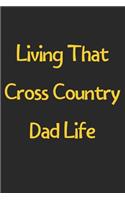 Living That Cross Country Dad Life: Lined Journal, 120 Pages, 6 x 9, Funny Cross Country Gift Idea, Black Matte Finish (Living That Cross Country Dad Life Journal)