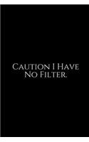 Caution I Have No Filtre