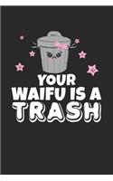 Your Waifu Is Trash: Weekly Planner and Organizer A5 for Weeb Trash and Anime Merchandise Lover I A5 (6x9 inch.) I Gift I 120 pages I Year Weekly & Monthly Planner