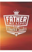 Father Like A Dad But Cooler: Family life Grandpa Dad Men love marriage friendship parenting wedding divorce Memory dating Journal Blank Lined Note Book Gift