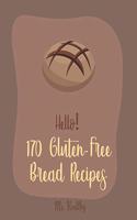 Hello! 170 Gluten-Free Bread Recipes: Best Gluten-Free Bread Cookbook Ever For Beginners [Book 1](1 Gluten-Free Bread Recipes)