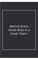 Behind Every Great Boss is a Great Team.: Lined Notebook / Journal Gift, 120 Pages, 6x9, Soft Cover, Matte Finish