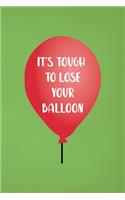 It's Tough To Lose Your Balloon