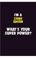I'M A Story Editor, What's Your Super Power?: 6X9 120 pages Career Notebook Unlined Writing Journal