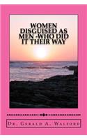 WOMEN DISGUISED AS MEN -who did it their way