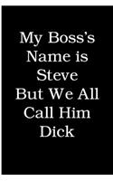 My Boss's Name is Steve But We All Call Him Dick: Blank Lined Journal