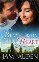 Blame It on Your Heart: (1 Big Timber)