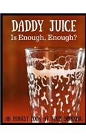 Daddy Juice: Is Enough, Enough? an Honest Look at Your Drinking: 51 Page Guided Journal Exploring Your Relationship with Alcohol and It's Impact on Your Family