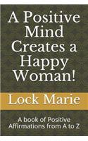 A Positive Mind Creates a Happy Woman!