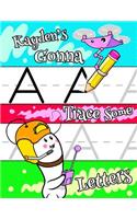 Kayden's Gonna Trace Some Letters: Personalized Tracing Workbook for Kids Learning to Write the Letters of the Alphabet, Paper with 1 Ruling for Children in Preschool, Kindergarten an