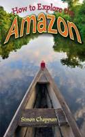 How to Explore the Amazon: (Wow! Facts (T))