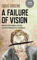 Failure of Vision: Michael Harrington and the Limits of Democratic Socialism