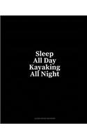 Sleep All Day Kayaking All Night