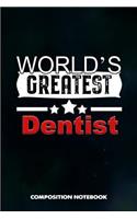 World's Greatest Dentist: Composition Notebook, Birthday Journal for Dentistry Teeth Orthodontics to Write on