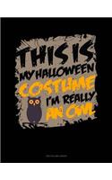 This Is My Halloween Costume I'm Really an Owl: Unruled Composition Book