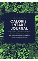 HEALTH IS WEALTH CALORIE INTAKE JOURNAL Daily Food & Exercise Log Book for Counting & Logging for Results Plan Snacks, Breakfast, Lunch Dinner Fitness Activity for Each Day: Change Your Eating Habits, Lose Body Fat for Your Ideal Weight (6 x 9 in)