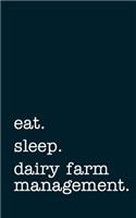 Eat. Sleep. Dairy Farm Management. - Lined Notebook
