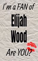 I'm a Fan of Elijah Wood Are You? Creative Writing Lined Journal: Promoting Fandom and Creativity Through Journaling...One Day at a Time(552 Actors)