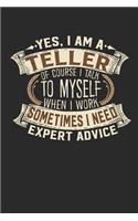 Yes, I Am a Teller of Course I Talk to Myself When I Work Sometimes I Need Expert Advice