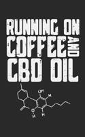 Running on Coffee and CBD Oil: Lined Journal - CBD Oil Cannabidiol Hemp Plant Coffee Lover Gift - Ruled Diary, Book, Gratitude, Writing, Travel, Medical, Anxiety, Pain, Log Notebo