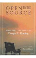 Open to the Source: Selected Teachings of Douglas E. Harding