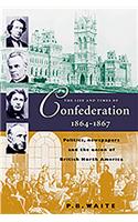 The Life and Times of Confederation, 1864-1876