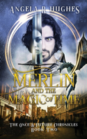 Merlin & The Magic of Time: The Once & Future Chroncles, Book 2