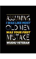 Assuming I Was Like Most Old Men Was Your First Mistake Wushu Veteran: Blank Lined Notebook Journal
