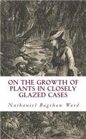 On The Growth of Plants in Closely Glazed Cases