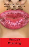 Ab morgen bin ich smart, attraktiv, charismatisch und anziehend!