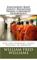 Philosophy Body Count: Privatized Prison Corporate Enterprises!: The 21st Century "Slave System" in America