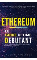 Ethereum: Le Guide Ultime Débutant pour Apprendre à Investir, Trader et Miner dans Ethereum(1 Ethereum)