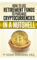 How to Use Retirement Funds to Purchase Cryptocurrencies in a Nutshell