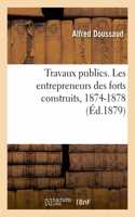 Travaux publics. Les entrepreneurs des forts construits, 1874-1878