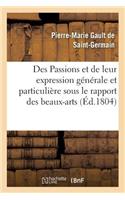 Des Passions Et de Leur Expression Générale Et Particulière Sous Le Rapport Des Beaux-Arts: , Avec Figures Dessinées Et Gravées(Sciences)