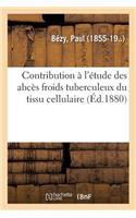 Contribution À l'Étude Des Abcès Froids Tuberculeux Du Tissu Cellulaire