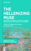 The Hellenizing Muse: A European Anthology of Poetry in Ancient Greek from the Renaissance to the Present(6 Trends in Classics – Pathways of Reception)