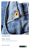 Blue Jeans. Why Do So Many People Wear Them?