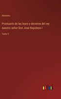 Prontuario de las leyes y decretos del rey nuestro señor Don José Napoleon I: Tomo 2